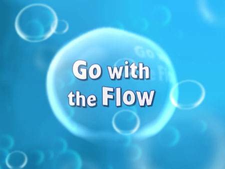 Learn to go with the flow and in the process be a better person