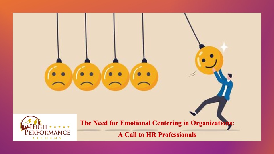 <strong>The Need for Emotional Centering in Organizations:</strong>